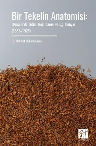 Bir Tekelin Anatomisi: Osmanlı’da Tütün, Reji İdaresi ve İşçi Dünyası (1883–1925)