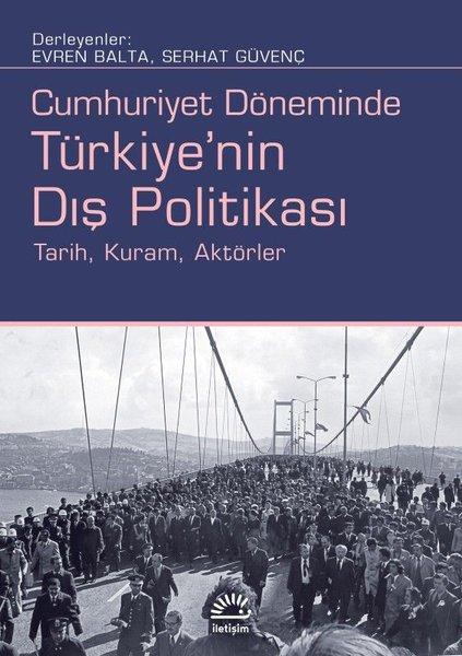Cumhuriyet Döneminde Türkiye'nin Dış Politikası - Tarih Kuram Aktörler | İletişim Yayınları (İnce Kapak)  - Resim 1