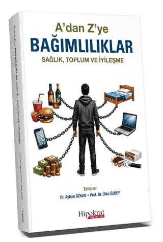 A’dan Z’ye Bağımlılıklar Sağlık, Toplum ve İyileşme | Hipokrat Kitabevi (Ciltsiz)  - Resim 1