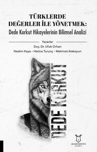 Türklerde Değerler İle Yönetmek: Dede Korkut Hikayelerinin Bilimsel Analizi | Akademisyen Kitabevi (Ciltsiz)  - Resim 1