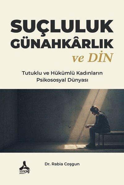 Suçluluk Günahkarlık ve Din - Tutuklu ve Hükümlü Kadınların Psikososyal Dünyası | Sonçağ Yayınları (İnce Kapak)  - Resim 1