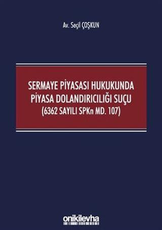 Sermaye Piyasası Hukukunda Piyasa Dolandırıcılığı Suçu (6362 Sayılı SPKn Md. 107) | On İki Levha Yayınları (Ciltsiz)  - Resim 1