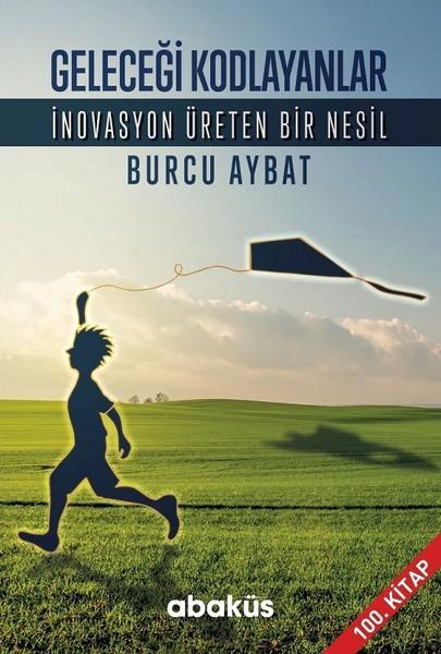 Geleceği Kodlayanlar-İnovasyon Üreten Bir Nesil | Abaküs Kitap (İnce Kapak)  - Resim 1