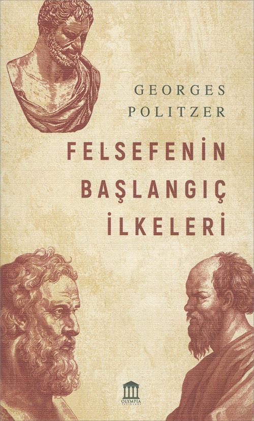 Felsefenin Başlangıç İlkeleri - Georges Politzer - Olympia Yayınları
