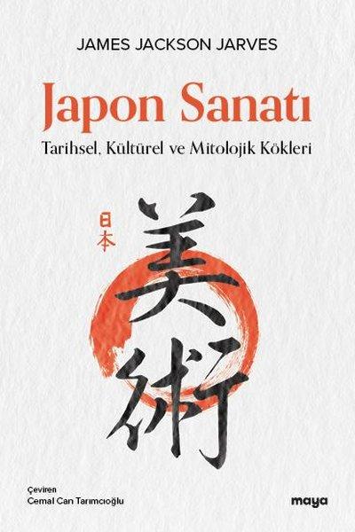 Japon Sanatı: Tarihsel Kültürel ve Mitolojik Kökleri | Maya Kitap (İnce Kapak)  - Resim 1