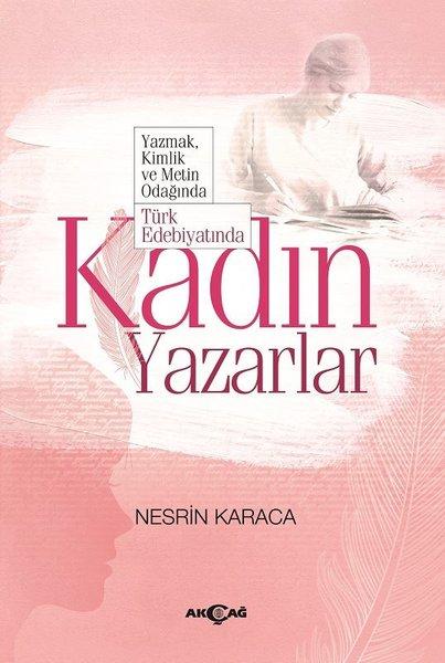 Yazmak Kimlik ve Metin Odağında Türk Edebiyatında Kadın Yazarlar | Akçağ Yayınları (İnce Kapak)  - Resim 1