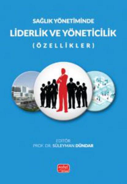 Sağlık Yönetiminde Liderlik ve Yöneticilik (Özellikler) | Nobel Bilimsel Eserler (İnce Kapak)  - Resim 1