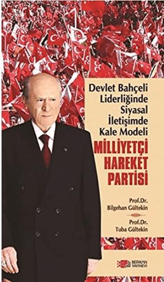 Devlet Bahçeli Liderliğinde Siyasal İletişimde Kale Modeli: Milliyetçi Hareket Partisi | Berikan Yayınevi (Ciltsiz)  - Resim 1