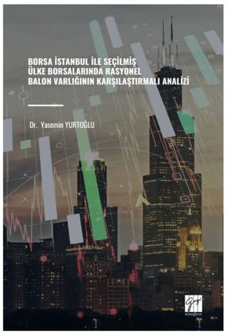 Borsa İstanbul İle Seçilmiş Ülke Borsalarında Rasyonel Balon Varlığının Karşılaştırmalı Analizi