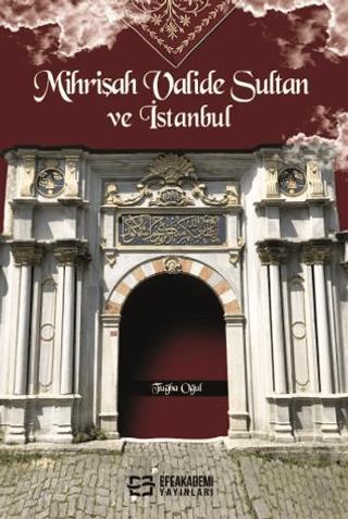 Mihrişah Valide Sultan ve İstanbul | Efe Akademi Yayınları (Ciltsiz)  - Resim 1