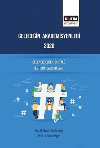 Geleceğin Akademisyenleri 2020 - Gelenekselden Dijitale İletişim Çalışmaları | Eğitim Yayınevi - Bilimsel Eserler (Ciltsiz)  - Resim 1