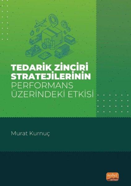 Tedarik Zinciri Stratejilerinin Performans Üzerindeki Etkisi | Nobel Bilimsel Eserler (İnce Kapak)  - Resim 1