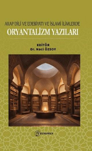 Arap Dili ve Edebiyatı ve İslami İlimlerde Oryantalizm Yazıları | Fenomen Yayıncılık (Ciltsiz)  - Resim 1