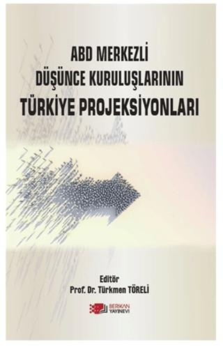 ABD Merkezli Düşünce Kuruluşlarının Türkiye Projeksiyonları | Berikan Yayınevi (Ciltsiz)  - Resim 1