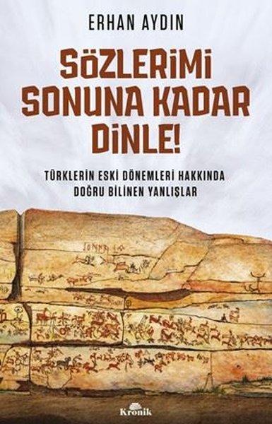 Sözlerimi Sonuna Kadar Dinle! Türklerin Eski Dönemleri Hakkında Doğru Bilinen Yanlışlar | Kronik Kitap (İnce Kapak)  - Resim 1