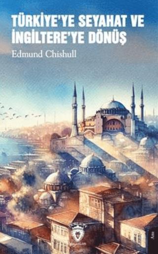 Türkiye'ye Seyahat ve İngiltere'ye Dönüş