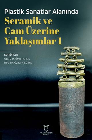 Plastik Sanatlar Alanında Seramik ve Cam Üzerine Yaklaşımlar 1 | Akademisyen Kitabevi (Ciltsiz)  - Resim 1