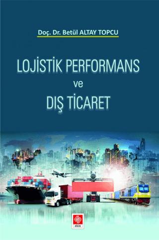 Lojistik Performans ve Dış Ticaret | Ekin Basım Yayın (Ciltsiz)  - Resim 1