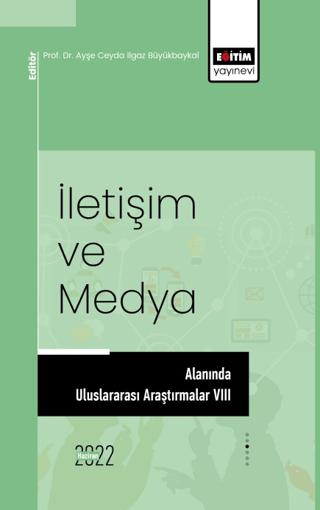 İletişim Ve Medya Alanında Uluslararası Araştırmalar VIII | Eğitim Yayınevi - Bilimsel Eserler (Ciltsiz)  - Resim 1
