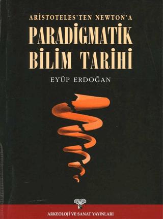 Aristoteles'ten Newton'a Paradigmatik Bilim Tarihi | Arkeoloji ve Sanat Yayınları (Ciltsiz)  - Resim 1
