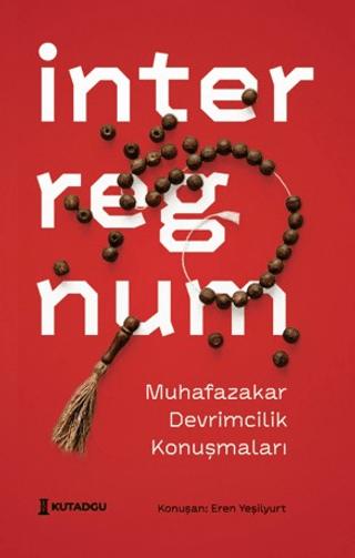 İnterregnum - Muhafazakar Devrimcilik Konuşmaları | Kutadgu Yayınları (Ciltsiz)  - Resim 1