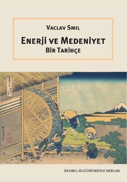 Enerji ve Medeniyet - Bir Tarihçe | İstanbul Bilgi Üniv.Yayınları (İnce Kapak)  - Resim 1