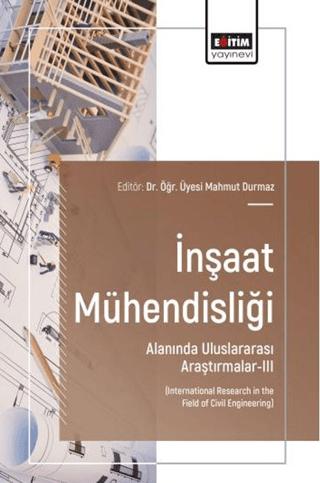 İnşaat Mühendisliği Alanında Uluslararası Araştırmalar - 3 | Eğitim Yayınevi - Bilimsel Eserler (Ciltsiz)  - Resim 1