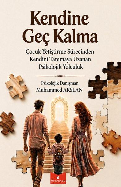 Kendine Geç Kalma - Çocuk Yetiştirme Sürecinden Kendini Tanımaya Uzanan Psikolojik Yolculuk | Serencam Yayınevi (İnce Kapak)  - Resim 1