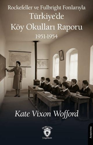 Rockefeller ve Fulbright Fonlarıyla Türkiye’de Köy Okulları Raporu 1951-1954 | Dorlion Yayınları (Ciltsiz)  - Resim 1