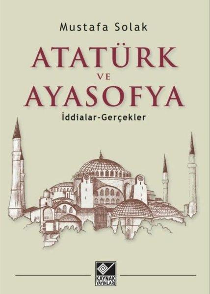 Atatürk ve Ayasofya - İddialar ve Gerçekler | Kaynak Yayınları (İnce Kapak)  - Resim 1
