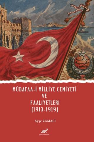 Müdafaa-i Milliye Cemiyeti ve Faaliyetleri (1913-1919) | Paradigma Akademi Yayınları (Ciltsiz)  - Resim 1