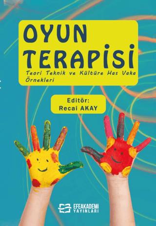 Oyun Terapisi (Teori Teknik ve Kültüre Has Vaka Örnekleri) | Efe Akademi Yayınları (Ciltsiz)  - Resim 1
