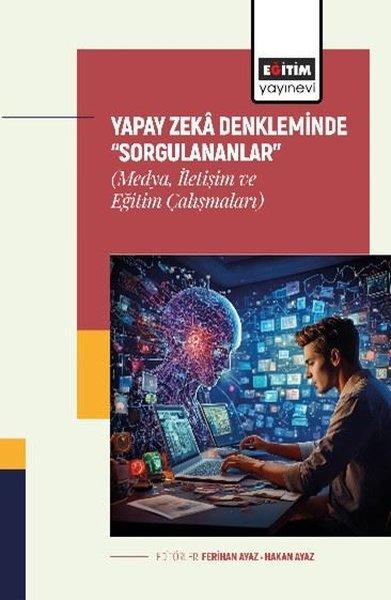 Yapay Zeka Denkleminde Sorgulananlar - Medya İletişim ve Eğitim Çalışmaları | Eğitim Yayınevi (İnce Kapak)  - Resim 1