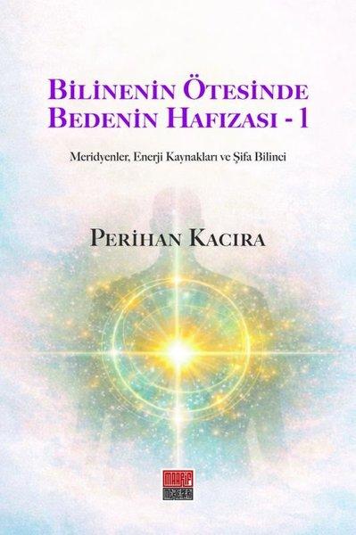 Bilinenin Ötesinde Bedenin Hafızası 1 - Meridyenler, Enerji Kaynakları ve Şifa Bilinci | Maarif Mektepleri (İnce Kapak)  - Resim 1
