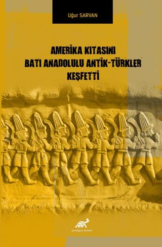 Amerika Kıtasını Batı Anadolulu Antik - Türkler Keşfetti | Paradigma Akademi Yayınları (Ciltsiz)  - Resim 1