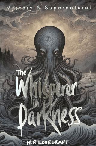 The Whisperer In Darkness: Collected Stories Volume I