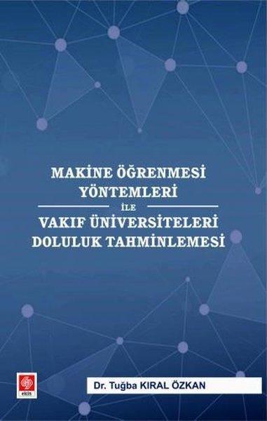 Makine Öğrenmesi Yöntemleri İle Vakıf Üniversiteleri Doluluk Tahminlemesi | Ekin Basım Yayın (İnce Kapak)  - Resim 1