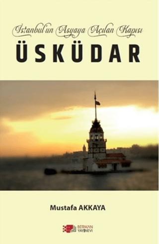 İstanbul’un Asyaya Açılan Kapısı Üsküdar | Berikan Yayınevi (Ciltsiz)  - Resim 1
