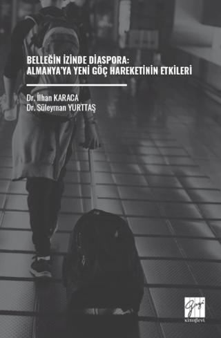 Belleğin İzinde Diaspora: Almanya’ya Yeni Göç Hareketinin Etkileri | Gazi Kitabevi (Ciltsiz)  - Resim 1