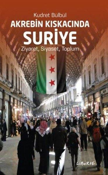 Akrebin Kıskacında Suriye: Ziyaret, Siyaset, Toplum | Liberte (İnce Kapak)  - Resim 1