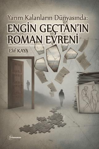 Yarım Kalanların Dünyası : Engin Gençtan'ın Roman Evreni