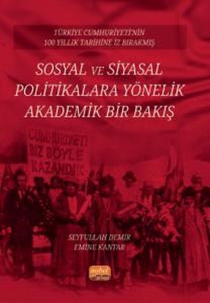 Sosyal ve Siyasal Politikalara Yönelik Akademik Bir Bakış - Türkiye Cumhuriyeti'nin 100 Yıllık Tarih | Nobel Bilimsel Eserler (İnce Kapak)  - Resim 1