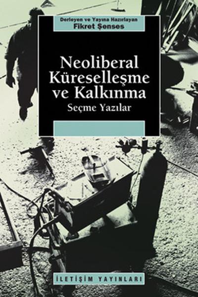Neoliberal Küreselleşme ve Kalkınma Seçme Yazılar | İletişim Yayınları - Araştırma-İnceleme Dizisi (İnce Kapak)  - Resim 1