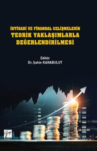 İktisadi ve Finansal Gelişmelerin Teorik Yaklaşımlarla Değerlendirilmesi