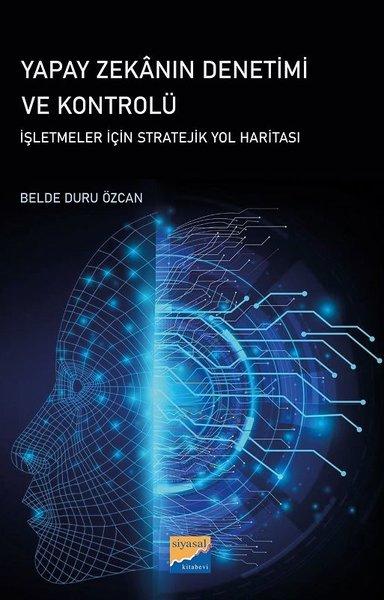 Yapay Zekanın Denetimi ve Kontrolü - İşletmeler İçin Stratejik Yol Haritası | Siyasal Kitabevi (İnce Kapak)  - Resim 1