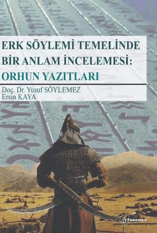 Erk Söylemi Temelinde Bir Anlam İncelemesi: Orhun Yazıtları | Fenomen Yayıncılık (Ciltsiz)  - Resim 1