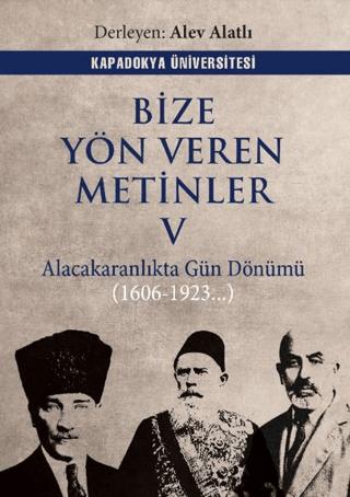 Bize Yön Veren Metinler V – Alacakaranlıkta Gün Dönümü (1606 – 1923…) | Kapadokya Üniversitesi Yayınları (Ciltsiz)  - Resim 1