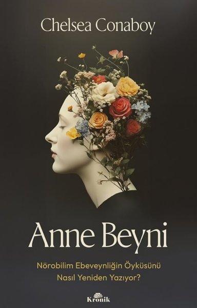 Anne Beyni - Nörobilim Ebeveynliğin Öyküsünü Nasıl Yeniden Yazıyor? | Kronik Kitap (İnce Kapak)  - Resim 1