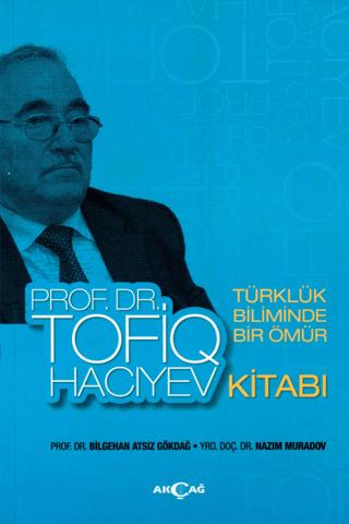 Türklük Biliminde Bir Ömür Prof. Dr. Tofiq Hacıyev Kitabı
