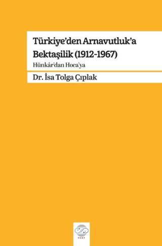 Türkiye’den Arnavutluk’a Bektaşilik (1912-1967) | Post Yayınevi (Ciltsiz)  - Resim 1